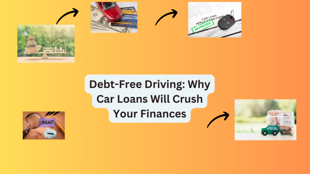 Debt-Free-Driving-Why-Car-Loans-Will-Crush-Your-Finances